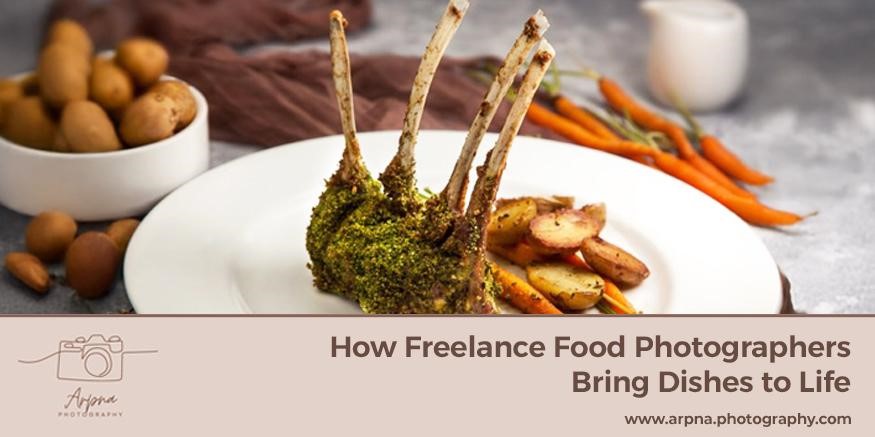 Bring Dishes to Life with a Freelance Food Photographer