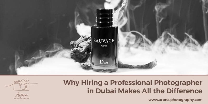Benefits of Hiring a Professional Photographer in Dubai